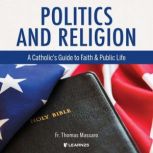 Politics and Religion A Catholic's Guide to Faith and Public Life, Thomas Massaro