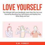 Love Yourself The Ultimate SelfLove..., R.M. Forest