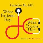 What Patients Say, What Doctors Hear, Danielle Ofri, MD, PhD