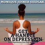 Get A Handle On Depression, Monique Joiner Siedlak