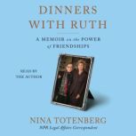 Dinners with Ruth A Memoir of Friendship, Nina Totenberg