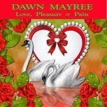 Love, Pleasure or Pain, Dawn Mayree