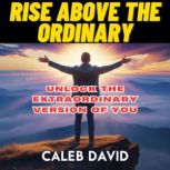 Elevate Rise Above the Ordinary, Caleb David