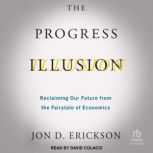 The Progress Illusion, Jon D. Erickson