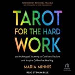 Tarot for the Hard Work, Maria Minnis