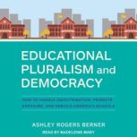 Educational Pluralism and Democracy, Ashley Rogers Berner