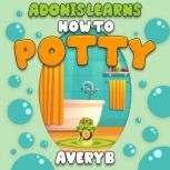Adonis Learns How to Potty, Avery B