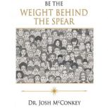 Be the Weight Behind the Spear, Dr. Josh McConkey