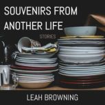 Souvenirs from Another Life, Leah Browning