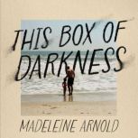 This Box of Darkness, Madeleine Arnold