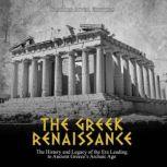 The Greek Renaissance The History an..., Charles River Editors