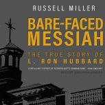 Bare-Faced Messiah The True Story of L. Ron Hubbard, Russell Miller
