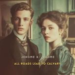 All Roads Lead to Calvary, Jerome K. Jerome