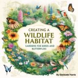 Creating a Wildlife Habitat, Gertrude Harris