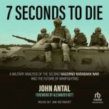 7 Seconds to Die A Military Analysis of the Second Nagorno-Karabakh War and the Future of Warfighting, John Antal