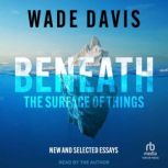 Beneath the Surface of Things, Wade Davis