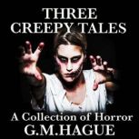 Three Creepy Tales, G.M.Hague