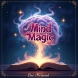 Mind Magic Neuroscience Secrets to T..., Elias Northwood