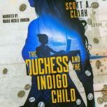 The Duchess and the Indigo Child, Scott A. Clark