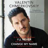 Ill Never Change My Name, Valentin Chmerkovskiy