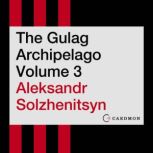 The Gulag Archipelago Volume 3, Aleksandr I. Solzhenitsyn
