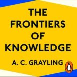 The Frontiers of Knowledge, A. C. Grayling