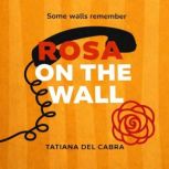 Rosa on the wall, Tatiana del Cabra
