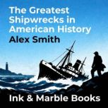 The Greatest Shipwrecks in American H..., Alex Smith