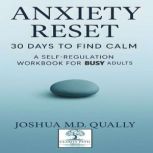 Anxiety Reset 30 Days to Find Calm, Joshua MD Qually