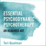Essential Psychodynamic Psychotherapy..., Teri Quatman