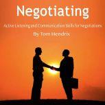 Negotiating Active Listening and Communication Skills for Negotiations, Tom Hendrix