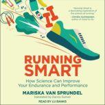 Running Smart How Science Can Improve Your Endurance and Performance, Mariska Van Sprundel