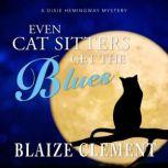 Even Cat Sitters Get the Blues, Blaize Clement