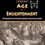 Age of Enlightenment The Philosophical and Intellectual Movement Called the Age of Reason, Kelly Mass