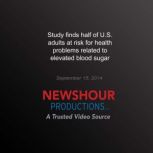 Study Finds Half of U.S. Adults at Ri..., PBS NewsHour