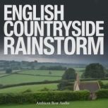 English Countryside Rainstorm, Ambient Rest Audio