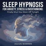 Sleep Hypnosis for Anxiety, Stress  ..., Julius Warren