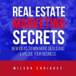 Real Estate Marketing Secrets, Wilson D Enriquez