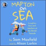 Mapton on Sea Laughter, Love, and Ma..., Sam Maxfield