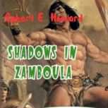 Robert E. Howard Shadows in Zamboula..., Robert Howard
