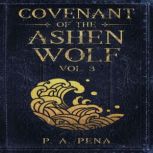 Covenant of the Ashen Wolf Vol. 3, P. A. Pena