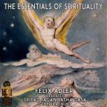 The Essentials Of Spirituality, Felix Alder