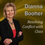 Resolving Conflict with Class, Dianna Booher CPAE