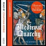 The Medieval Anarchy History in an H..., Kaye Jones