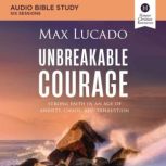 Unbreakable Courage Bible Study Audi..., Max Lucado