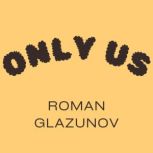 Only Us, Roman Glazunov