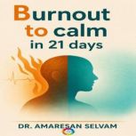 Burnout to Calm in 21 Days, Dr. Amaresan Selvam, MBBS MD