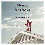 Small Animals, Kim Brooks