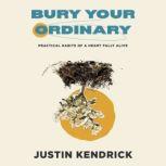 Bury Your Ordinary, Justin Kendrick
