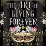 The Art of Living Forever, A. T. Rainach